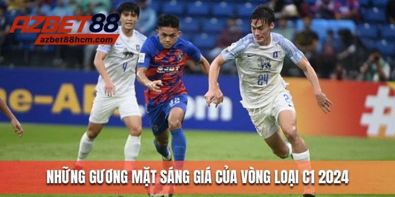 Một vài gương mặt sáng giá tại vòng loại C1 2024
